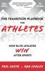 The Transition Playbook for ATHLETES: How Elite Athletes WIN After Sports