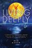 Living Deeply: A Transformational Journey Through Deep Pain Loss and Abandonment to Healing Self-Love and Miracles