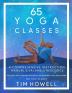 65 Yoga Classes: A Comprehensive Instruction Manual and Valuable Resource for every Yoga Enthusiast on this Planet.