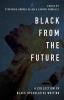 Black From the Future: A Collection of Black Speculative Writing