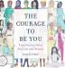 The Courage to be You: Empowering Notes for Girls and Women