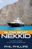 Slow Boat Nekkid: A 5-Year Voyage of Fun and Adventure