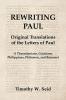 Rewriting Paul: Original Translations of the Letters of Paul (1 Thessalonians Galatians Philippians Philemon and Romans)