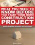 What You Need To Know Before You Start Your Home Construction Project: How to Avoid the Headaches of Construction