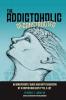 The Addictoholic Deconstructed: An irreverantly quick and dirty education by a doctor who says f*ck a lot