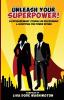 Unleash Your SuperPower!: 6 Extraordinary Stories on Discovering and Accepting the Power