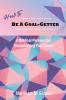 How To Be A Goal-Getter: A Biblical Perspective On Achieving Your Goals