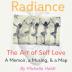 Radiance: The Art of Self Love: A Memoir A Musing A Map