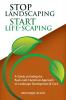 Stop Landscaping Start LifeScaping