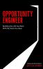 Opportunity Engineer: Building the Life You Want with the Tools You Have