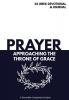 Prayer Approaching the Throne of Grace: A 26 Week Devotional and Journal about Prayer