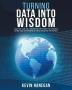 Turning Data into Wisdom: How We Can Collaborate with Data to Change Ourselves Our Organizations and Even the World