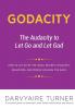 Godacity: The Audacity to Let Go and Let God: 1