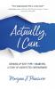 Actually I Can.: Growing Up with Type 1 Diabetes A Story of Unexpected Empowerment