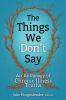 The Things We Don't Say: An Anthology of Chronic Illness Truths