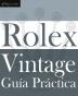 Guía Práctica del Rolex Vintage: Un manual de supervivencia para la aventura del Rolex vintage (Classic)