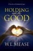 Holding Onto the Good: A True Story of Finding Faith Again