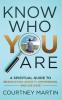 Know Who You Are: A Spiritual Guide to Eradicating Anxiety Depression and Dis-ease