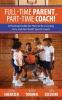 Full-Time Parent... Part-Time Coach!: A Practical Guide for How to Be a Caring Fun and Fair Youth Sports Coach