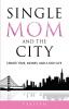 Single Mom And The City: Create Time Money And A Rich Life