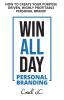 WIN ALL DAY - Personal Branding: Win All Day Personal Branding - How to Create Your Purpose Driven Highly Profitable Personal Brand