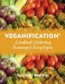 Veganification(R): A Cookbook Celebrating Becoming and Being Vegan