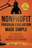 Nonprofit Program Evaluation Made Simple: Get your Data. Show your Impact. Improve your Programs.