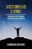 Victorious Living: A 90-Day Devotional To Spiritual Growth