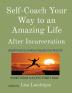 Self-Coach Your Way to an Amazing Life: After Incarceration