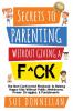 Secrets to Parenting Without Giving a F^ck: The Non-Conformist Playbook to Raising Happy Kids Without Public Meltdowns Power Struggles & Punishments