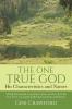 The One True God - His Characteristics and Names: A Daily Devotional on getting to know and love the One True God - by studying His Characteristics and Names