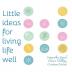 Little Ideas For Living Life Well