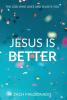 Jesus Is Better