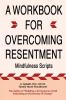 A Workbook for Overcoming Resentment: Mindfulness Scripts