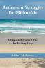 Retirement Strategies For Millennials: A Simple and Practical Plan for Retiring Early (Grow Nest Egg)