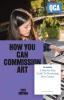 How You Can Commission Art: A Step-by-Step Guide To Developing New Culture