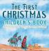 The First Christmas Children's Book: Remembering the World's Greatest Birthday: 11 (Children Books about Life and Behavior)