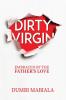 Dirty Virgin: Embraced By The Father's Love