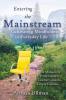 Entering the Mainstream: Cultivating Mindfulness in Everyday Life - A Manual for Practitioners Teachers and the Simply Curious