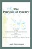 The Pursuit of Poetry: A Guide to Its Understanding and Appreciation with an Explanation of Its Forms and a Dictionary of Poetic Terms