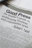 Good Press: An Insider's Guide to Publicizing Business and Community News