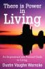 There is Power in Living: An Inspirational and Practical Guide to Living