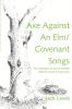 Axe Against an ELM/Covenant Songs: Two Collections of Poems Selected from the Works of Jack Lewis