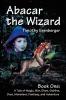 Abacar the Wizard: Book One: A Tale of Magic War Elves Goblins Orcs Monsters Fantasy and Adventure: 1