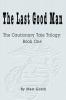 The Last Good Man: The Cautionary Tale Trilogy: Book One