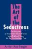 The Art of the Seductress: Techniques of the Great Seductresses from Biblical Times to the Postmodern Era