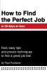 How to Find the Perfect Job in 30 days or less: Fast easy tips and proven techniques to find a great job fast