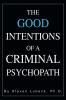 The Good Intentions of a Criminal Psychopath