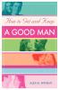 How to Get and Keep A Good Man