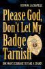 Please God Don't Let My Badge Tarnish